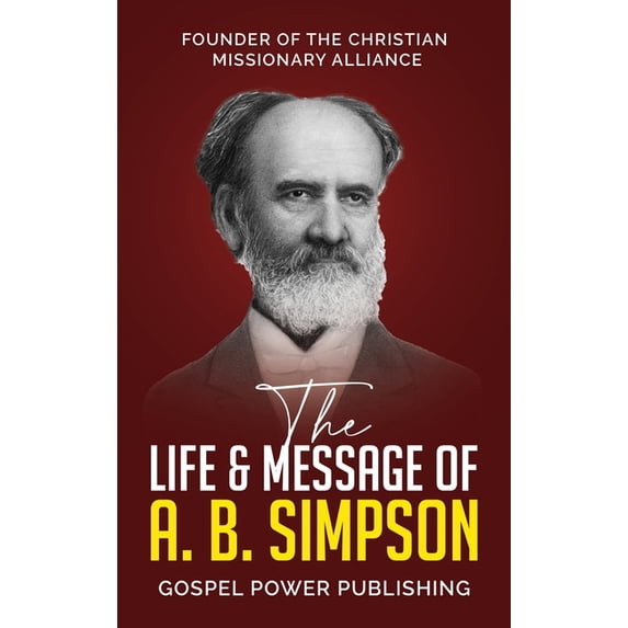 The Life & Message Of A. B. Simpson, (Hardcover) - Walmart.com