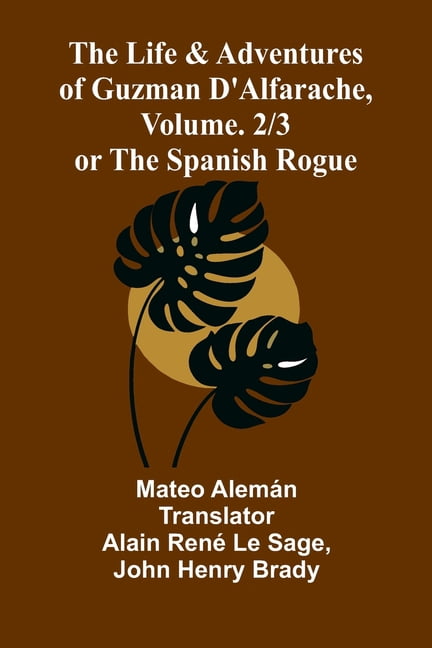 The Life and Adventures of Guzman D'Alfarache, or the Spanish Rogue, vol. 2/3, (Paperback)