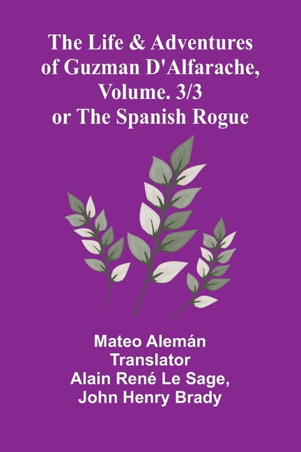 The Life and Adventures of Guzman D'Alfarache, or the Spanish Rogue, vol. 3/3, (Paperback)