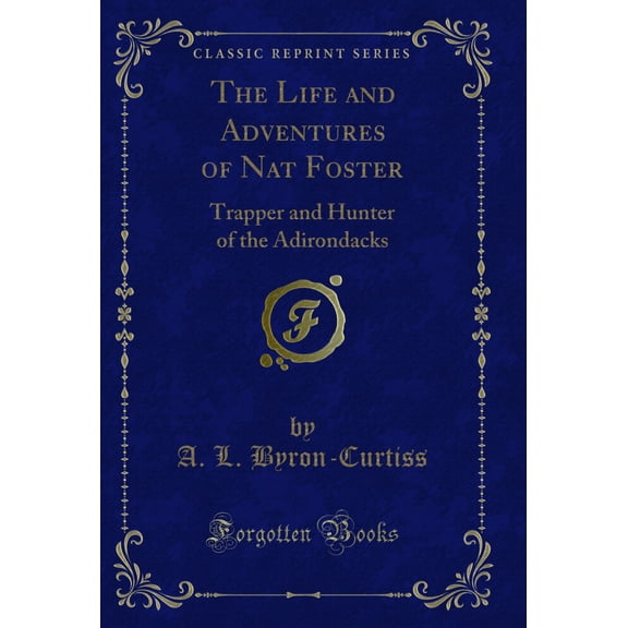 The Life and Adventures of Nat Foster: Trapper and Hunter of the Adirondacks