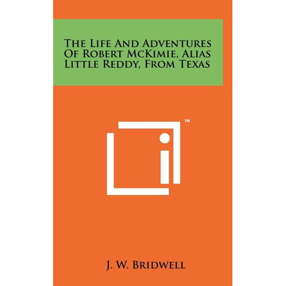 The Life and Adventures of Robert McKimie, Alias Little Reddy, from Texas Hardcover