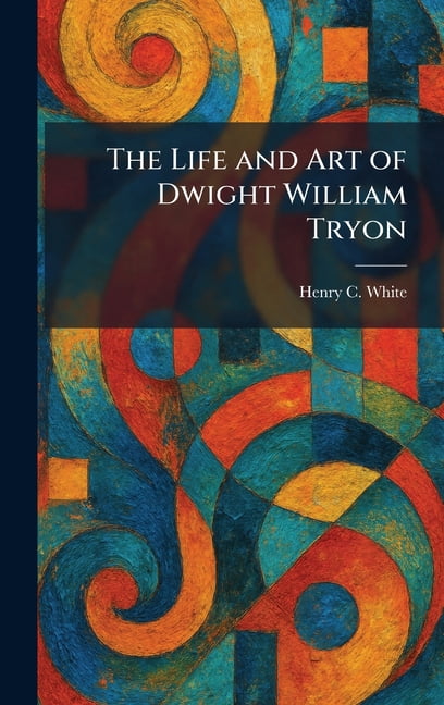 The Life and Art of Dwight William Tryon, (Hardcover) - Walmart.com