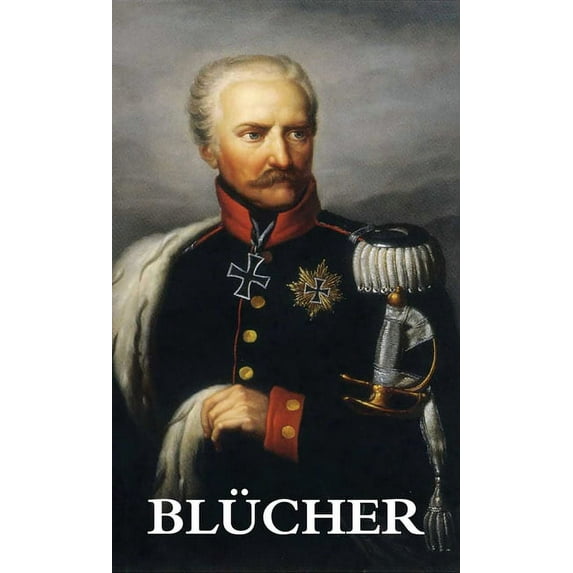 The Life and Campaigns of Field-Marshal Prince Blücher (Hardcover)