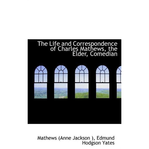 The Life and Correspondence of Charles Mathews, the Elder, Comedian Hardcover