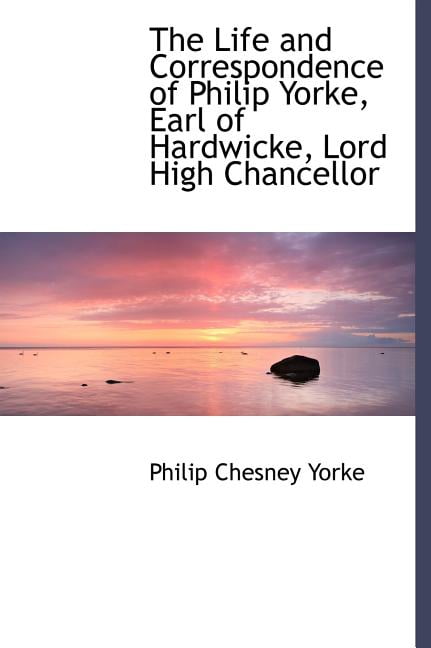 The Life and Correspondence of Philip Yorke Earl of Hardwicke Lord High Chancellor of Great (Hardcover)