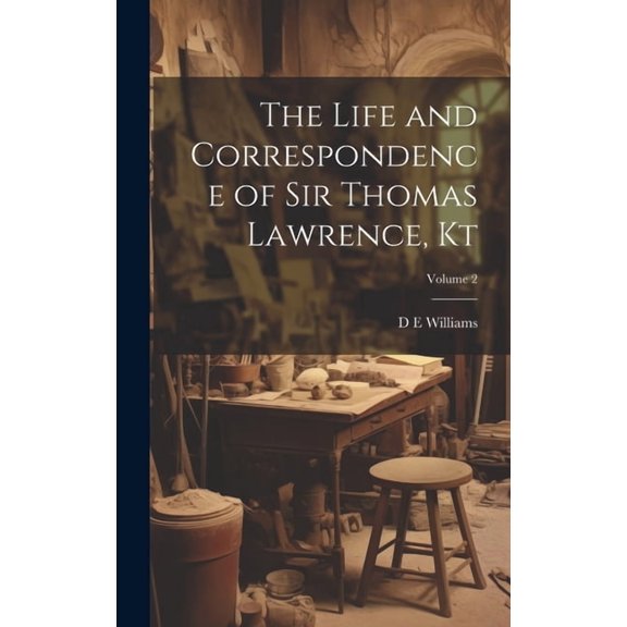 The Life and Correspondence of Sir Thomas Lawrence, Kt; Volume 2, (Hardcover)