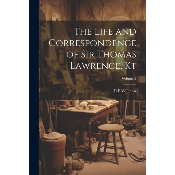 The Life and Correspondence of Sir Thomas Lawrence, Kt; Volume 2 (Paperback)
