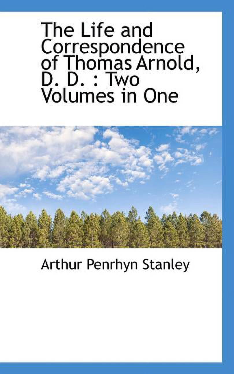 The Life and Correspondence of Thomas Arnold, D. D. : Two Volumes in One (Paperback)