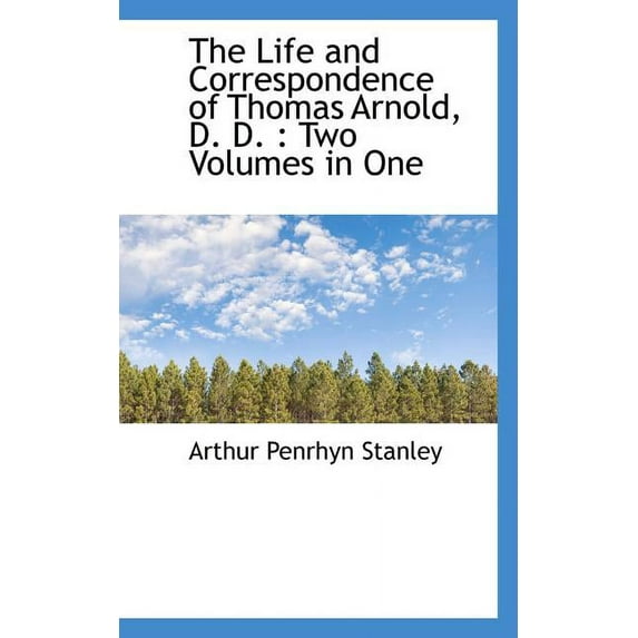 The Life and Correspondence of Thomas Arnold, D. D. : Two Volumes in One (Paperback)