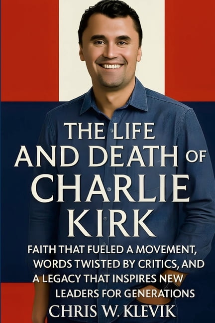 The Life and Death of Charlie Kirk: Faith, Legacy, and a Movement That Inspired a Generation.: FAITH THAT FUELED A MOVEM, (Paperback)