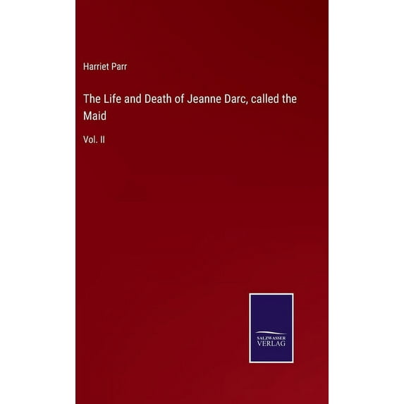 The Life and Death of Jeanne Darc, called the Maid (Hardcover)