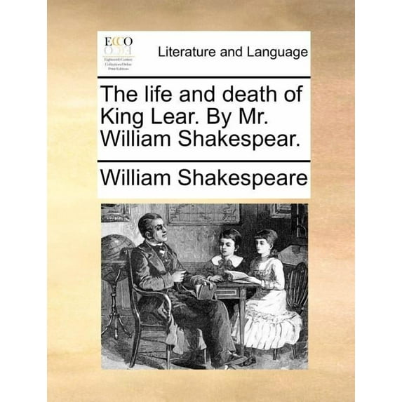 The life and death of King Lear. By Mr. William Shakespear., (Paperback)