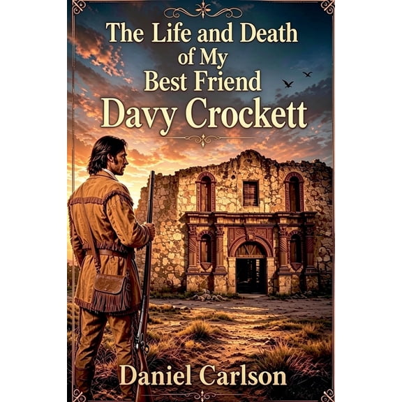 The Life and Death of My Best Friend, Davy Crockett, (Paperback)
