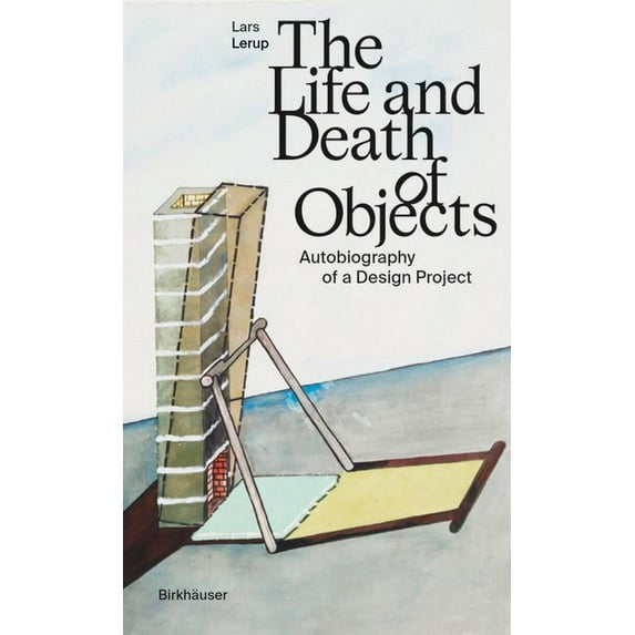 The Life and Death of Objects: Autobiography of a Design Project, (Hardcover)