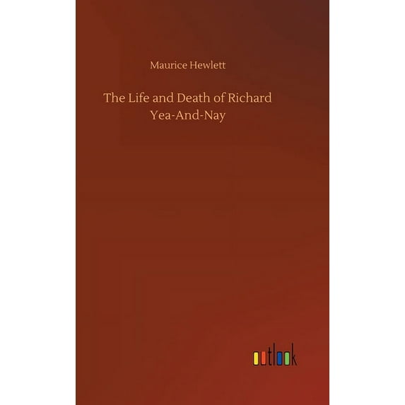 The Life and Death of Richard Yea-And-Nay (Hardcover)