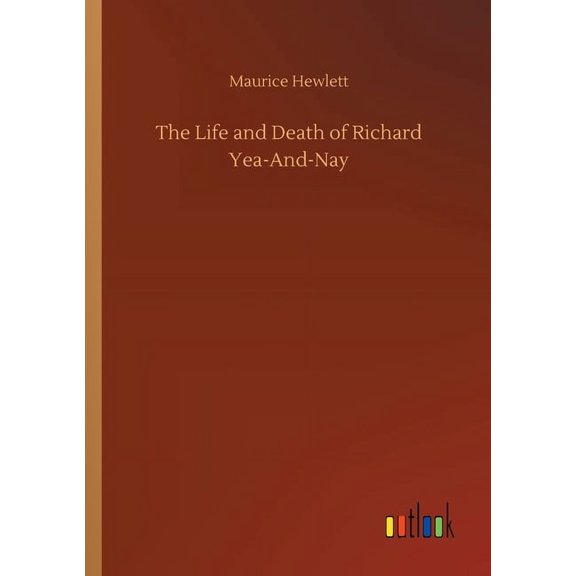 The Life and Death of Richard Yea-And-Nay (Paperback)