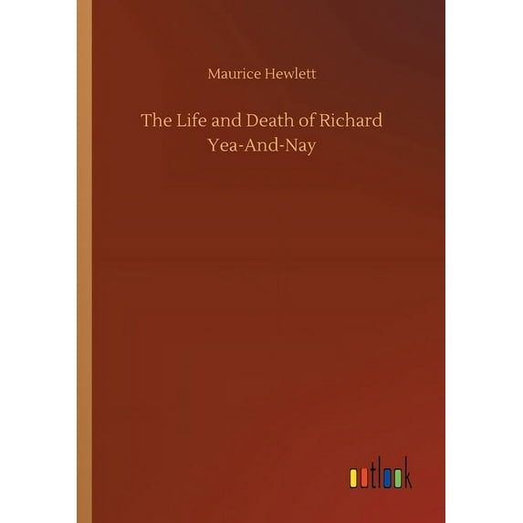 The Life and Death of Richard Yea-And-Nay (Paperback)