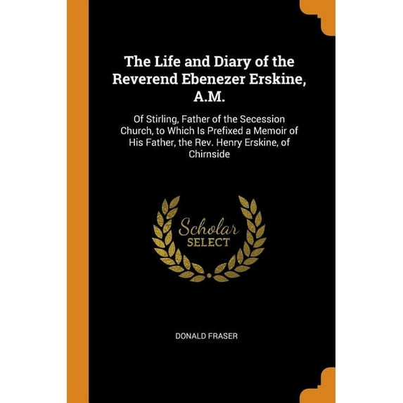 The Life and Diary of the Reverend Ebenezer Erskine, A.M. (Paperback)