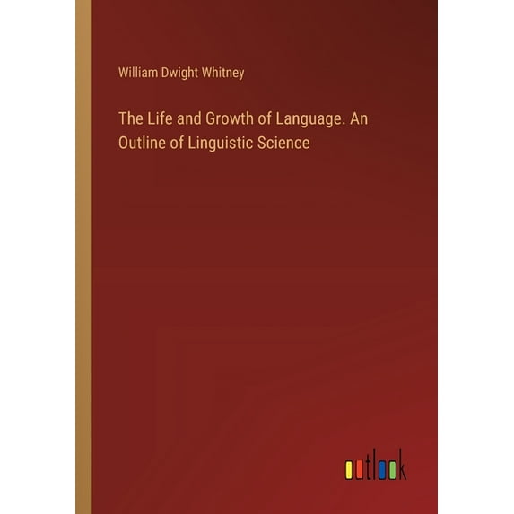 The Life and Growth of Language. An Outline of Linguistic Science (Paperback)
