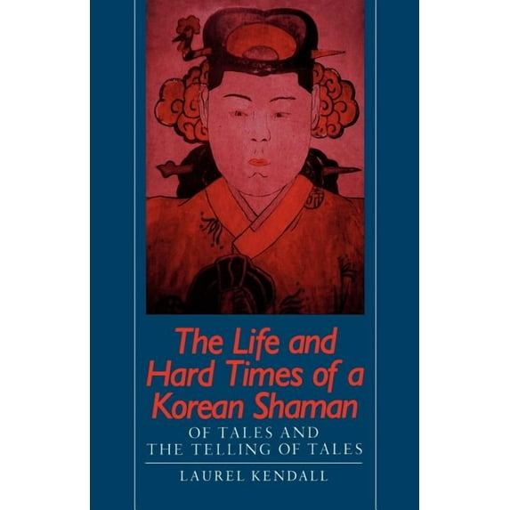 Life and Hard Times of a Korean Shaman: Of Tales and the Telling of Tales, (Paperback)