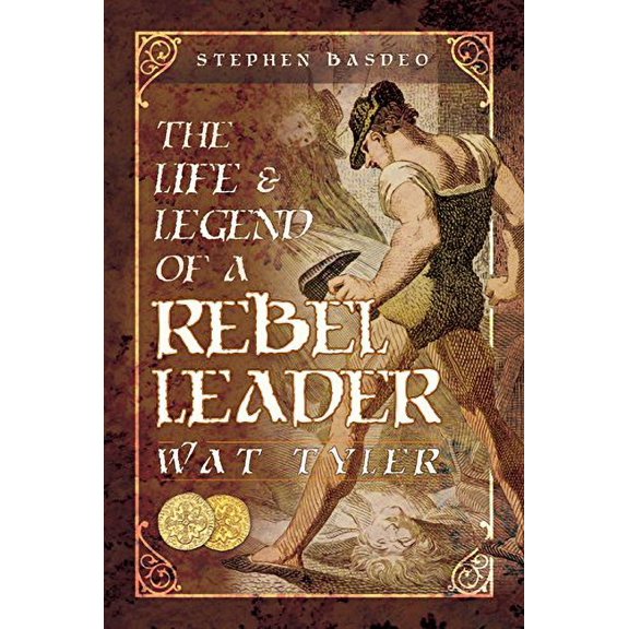 Pre-Owned The Life and Legend of a Rebel Leader: Wat Tyler (Hardcover) by Stephen Basdeo