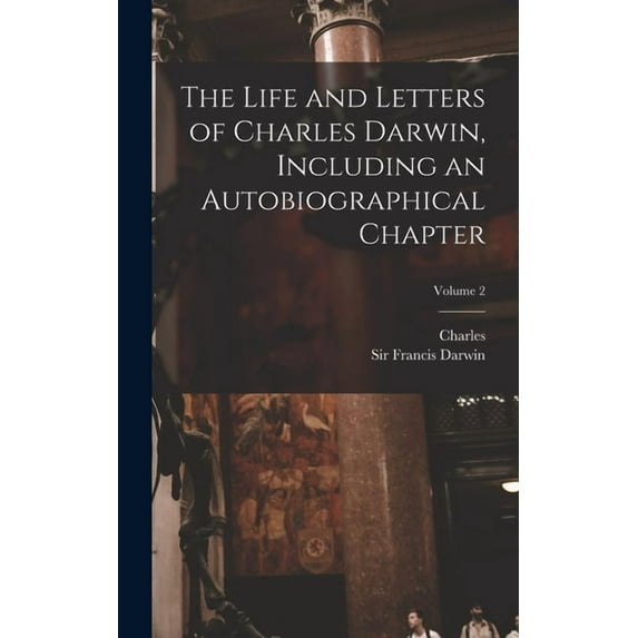 The Life and Letters of Charles Darwin, Including an Autobiographical Chapter; Volume 2 (Hardcover)