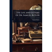 The Life and Letters of Dr. Samuel Butler, Hardcover