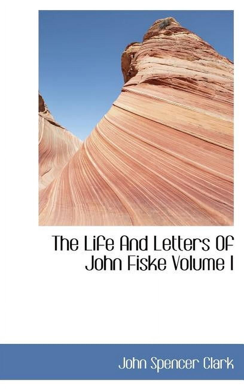 The Life and Letters of John Fiske Volume I (Hardcover)
