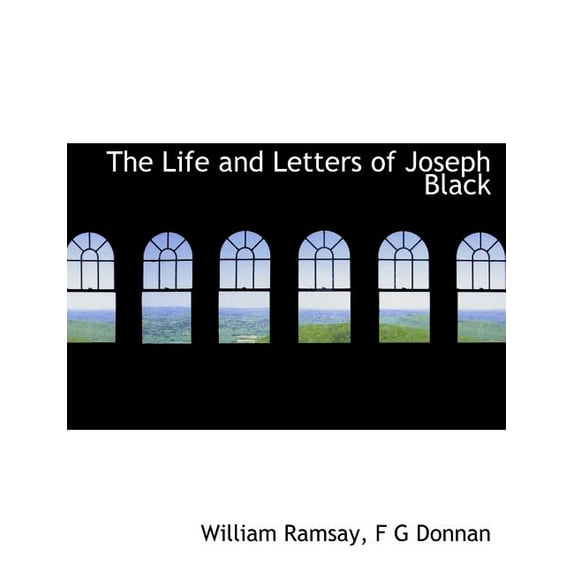 The Life and Letters of Joseph Black (Paperback)