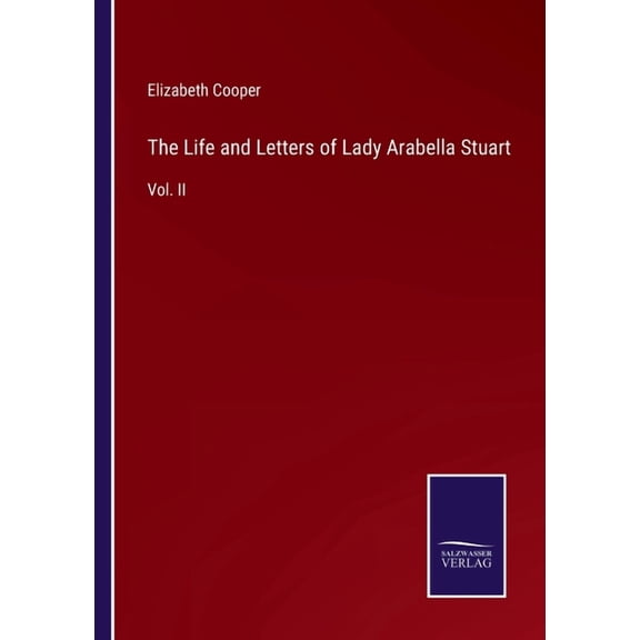 The Life and Letters of Lady Arabella Stuart:Vol. II