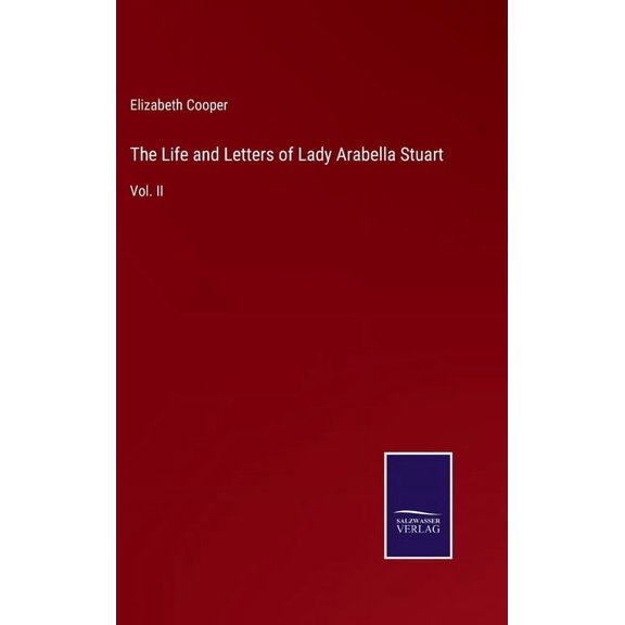 The Life and Letters of Lady Arabella Stuart: Vol. II Hardcover 3752580739 9783752580730 Elizabeth Cooper
