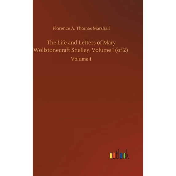 The Life and Letters of Mary Wollstonecraft Shelley, Volume I (of 2) (Hardcover)