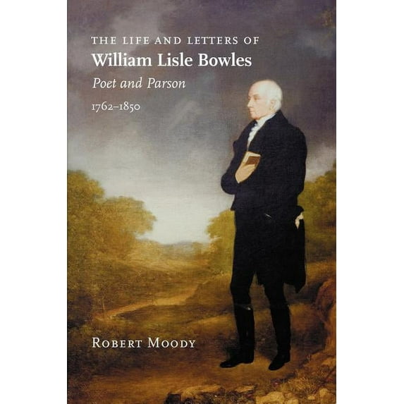 The Life and Letters of William Lisle Bowles, Poet and Parson, 1762-1850 (Paperback)