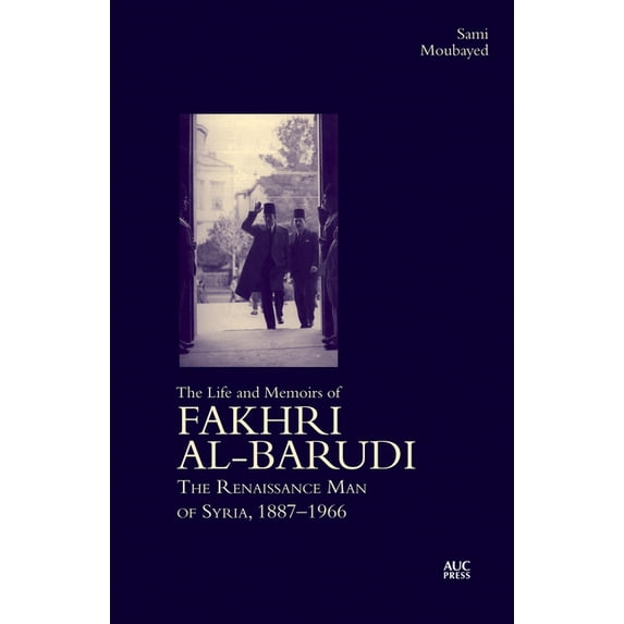 The Life and Memoirs of Fakhri Al-Barudi: The Renaissance Man of Syria, 1887-1966, (Hardcover)