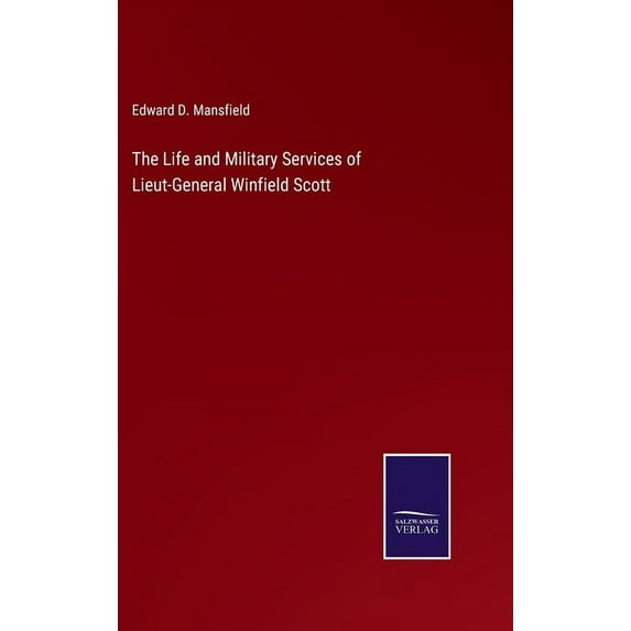 The Life and Military Services of Lieut-General Winfield Scott