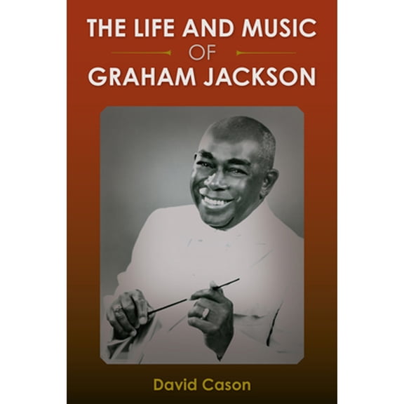 Pre-Owned The Life and Music of Graham Jackson (Hardcover 9780813069777) by David Cason