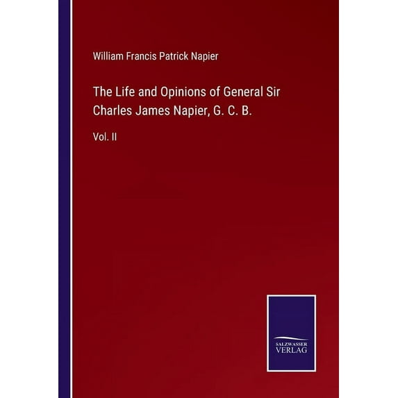 The Life and Opinions of General Sir Charles James Napier, G. C. B.: Vol. II, (Paperback)