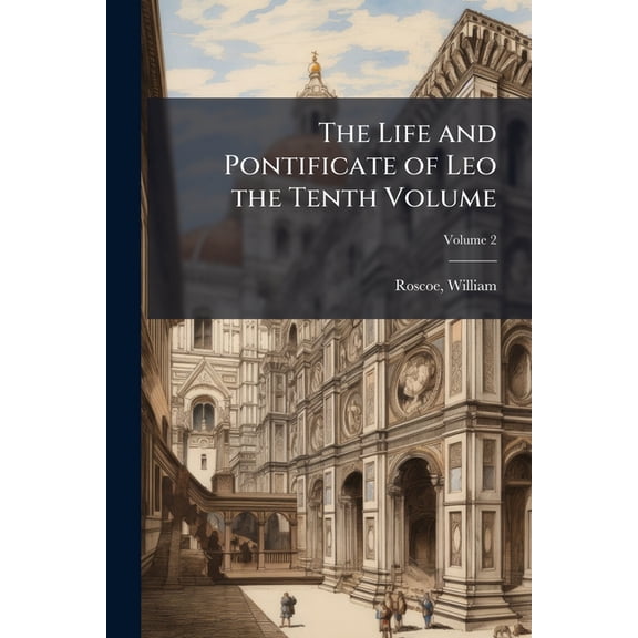 The Life and Pontificate of Leo the Tenth Volume; Volume 2 (Paperback)