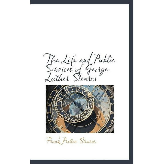 The Life and Public Services of George Luther Stearns (Hardcover)