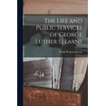 thumbnail image 1 of The Life and Public Services of George Luther Stearns (Paperback), 1 of 12