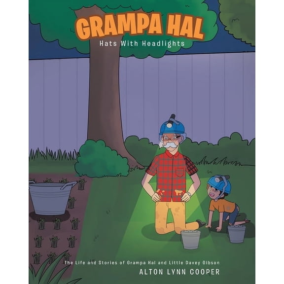 The Life and Stories of Grampa Hal and Little Davey Gibson: Grampa Hal Hats With Headlights (Paperback)