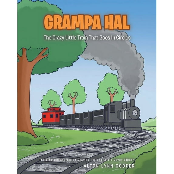 The Life and Stories of Grampa Hal and L Grampa Hal The Crazy Little Train That Goes In Circles, (Paperback)