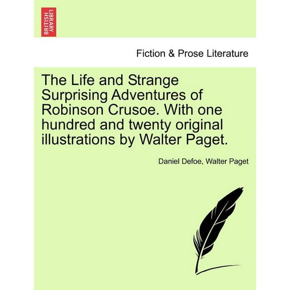 The Life and Strange Surprising Adventures of Robinson Crusoe. with One Hundred and Twenty Original Illustrations by Wal, (Paperback)