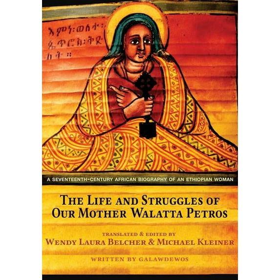 The Life and Struggles of Our Mother Walatta Petros: A Seventeenth-Century African Biography of an Ethiopian Woman, (Hardcover)