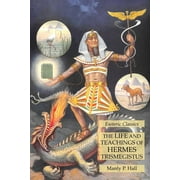 The Life and Teachings of Hermes Trismegistus Esoteric Classics, Paperback