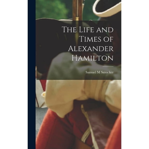 The Life and Times of Alexander Hamilton (Hardcover)