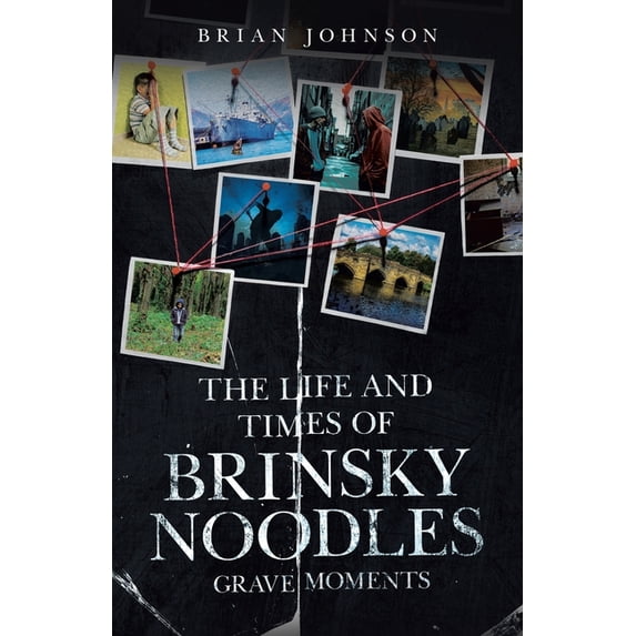 The Life and Times of Brinsky Noodles: Grave Moments, (Paperback)