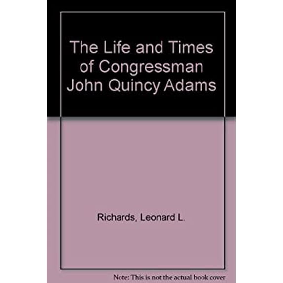 Pre-Owned The Life and Times of Congressman John Quincy Adams (Hardcover) 0195040260 9780195040265