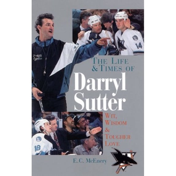 Pre-Owned The Life and Times of Darryl Sutter: Wit, Wisdom, Tougher Love (Paperback) 1570982880 9781570982880