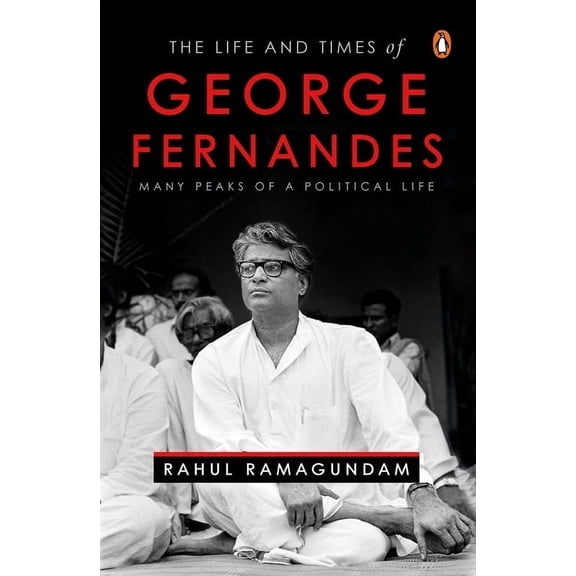 The Life and Times of George Fernandes: Many Peaks of a Political Life, (Hardcover)